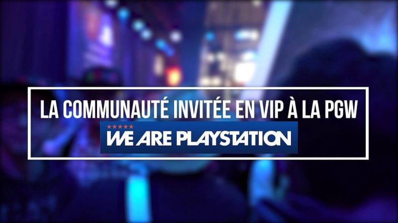We Are PlayStation - Nos Wapers invités à la Paris Games Week 2018