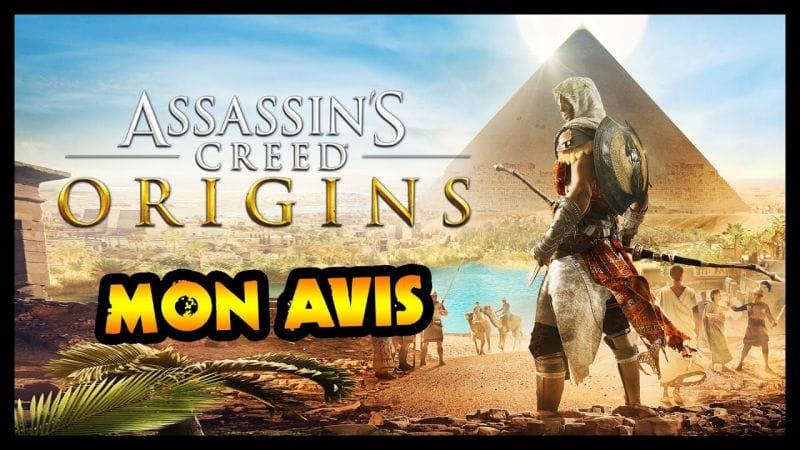 Mon avis sur ASSASSIN'S CREED ORIGINS (après 3 ans quand même...)