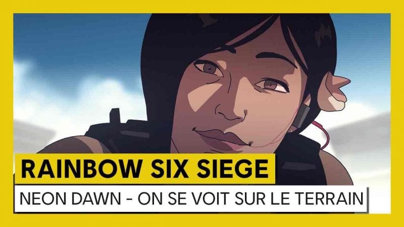 Tom Clancy’s Rainbow Six Siege – Opération Neon Dawn - ON SE VOIT SUR LE TERRAIN [OFFICIEL]