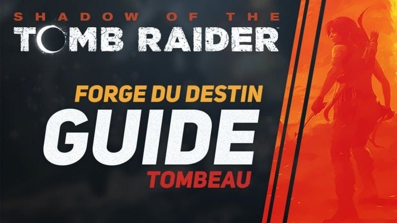 GUIDE ULTIME: FORGE DU DESTIN 🔹 Shadow of the Tomb Raider (Tombeau)