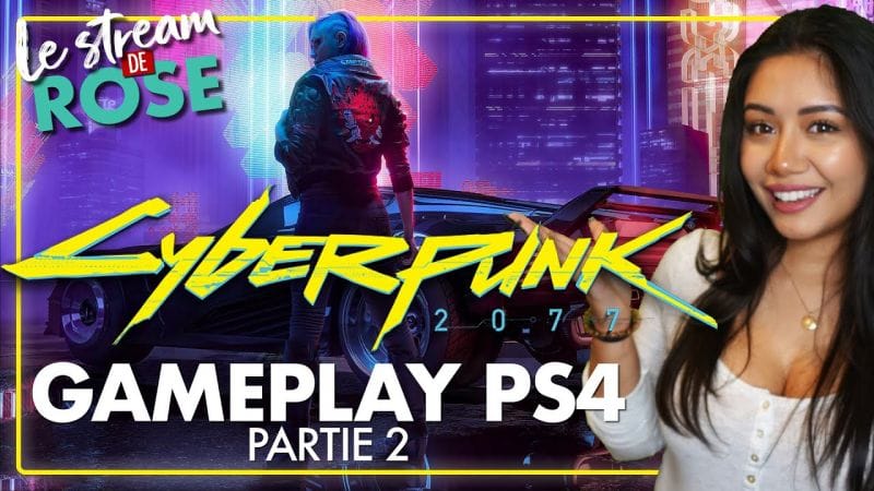 🔴 Cyberpunk 2077 : On DÉCOUVRE la version PS4 CLASSIQUE ! Partie 2 💥 - Le Stream de Rose