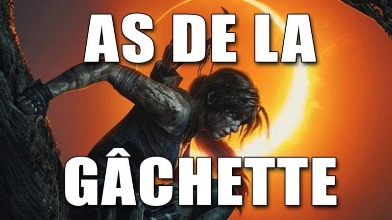 SHADOW OF THE TOMB RAIDER - AS DE LA GÂCHETTE