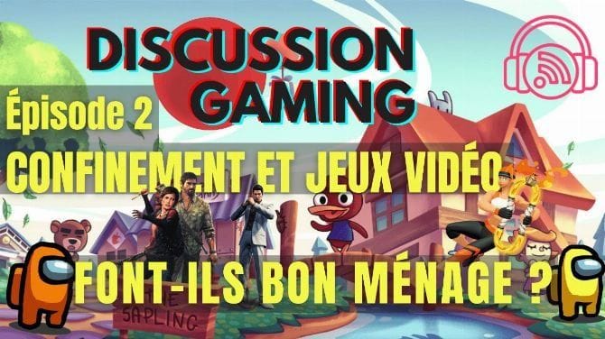PODCAST - Confinement et Jeux vidéo : font-ils bon ménage ? - Discussion Gaming le Podcast