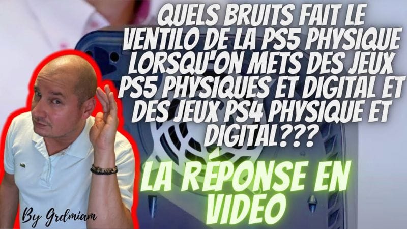 Quel son fait le ventilateur PS5 sur les jeux physique et digital?