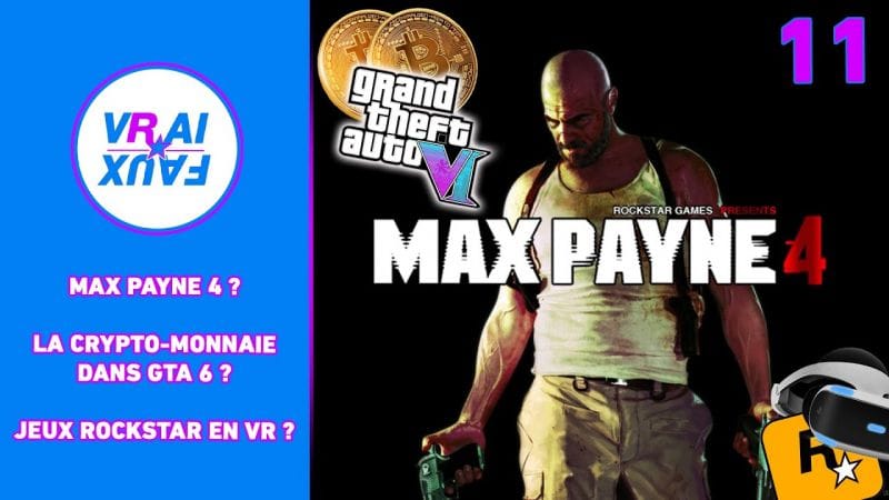 VRAI OU FAUX ? MAX PAYNE 4 ? LA CRYPTO-MONNAIE DANS GTA 6 ? UN JEU ROCKSTAR EN VR ?