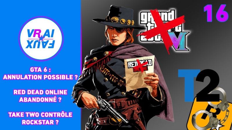 VRAI OU FAUX ? ANNULATION POSSIBLE DE GTA 6? RED DEAD ONLINE ABANDONNÉ ? TAKE TWO CONTRÔLE ROCKSTAR?