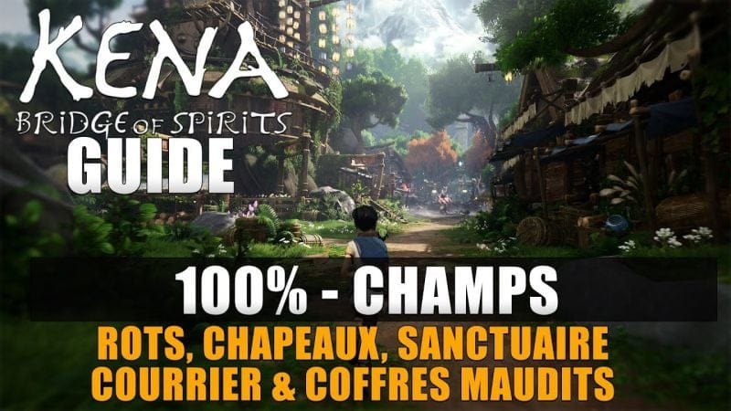 KENA BRIDGE OF SPIRITS : 100% Champs (Rots, Chapeaux, Sanctuaire, Coffres maudits, Courrier, ...)