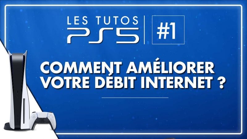 Les Tutos PS5 : comment AMÉLIORER votre débit Internet ? Téléchargez PLUS VITE avec cette astuce !