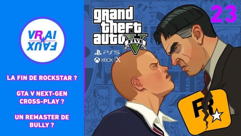 VRAI OU FAUX ? LA FIN DE ROCKSTAR ? CROSS-PLAY GTA 5 NEXT-GEN ? UN REMASTER DE BULLY ?