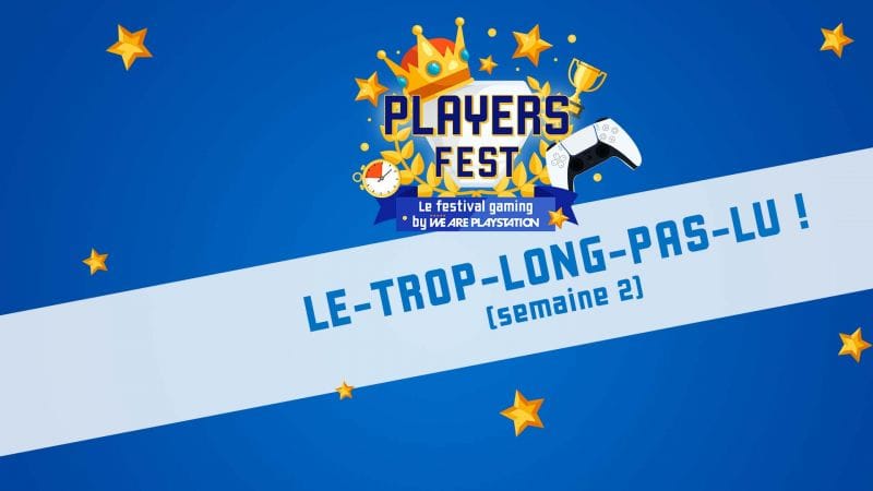 Players Fest Semaine 2 : Le Trop-long-pas-lu !
