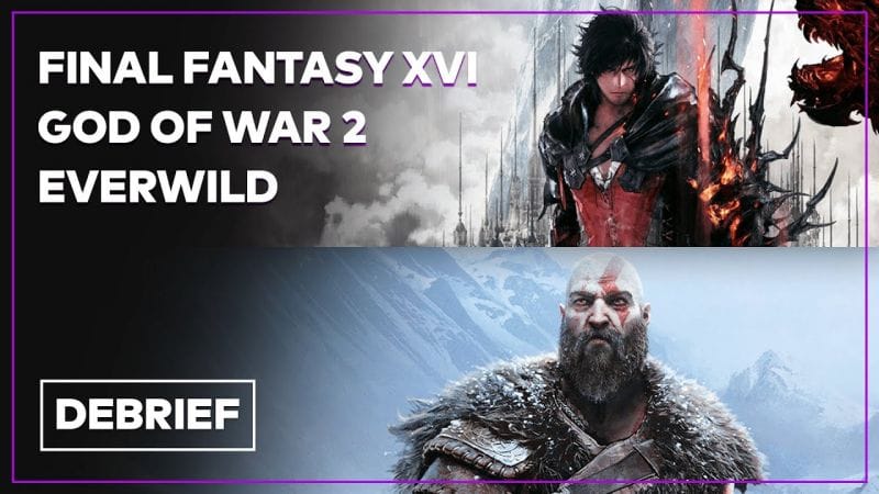 Débrief' : Final Fantasy XVI, Remedy, God of War Ragnarök et Everwild