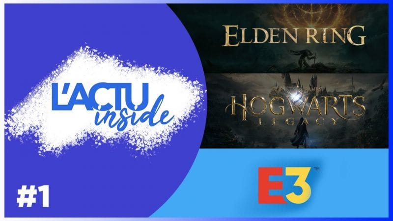 L'ACTU Inside #1 (Retour de l'E3 ? Hogwarts Legacy dévoilé, les employés de FromSoftware sous payés)