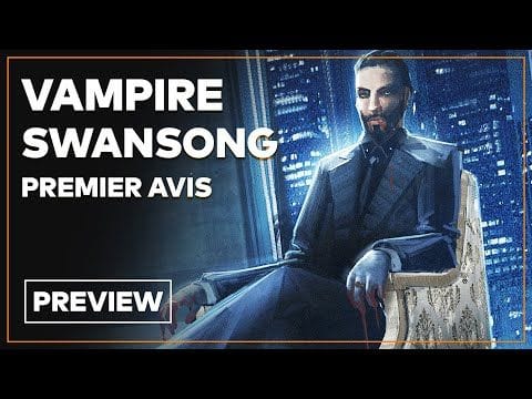 Vampire The Masquerade Swansong : Preview du RPG narratif en vidéo