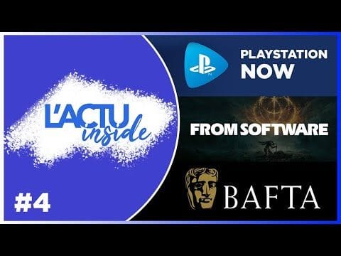 L'ACTU Inside #4 (FromSoftware et les écrivains, résultats des BAFTA 2022, PSNOW indisponible)