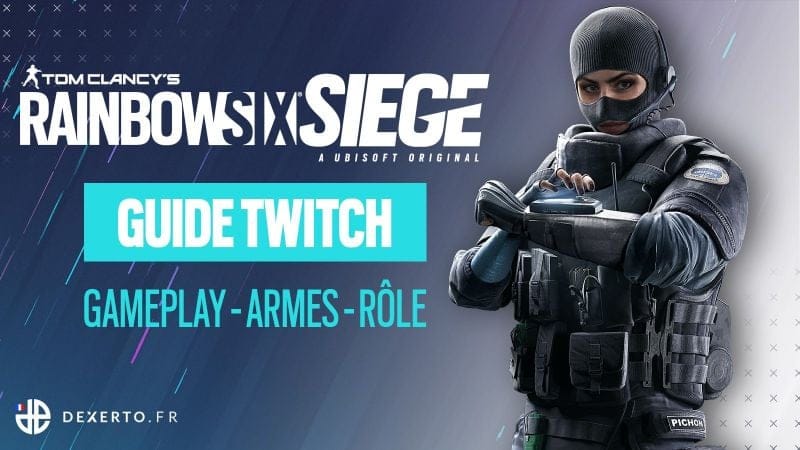 Guide de l'Agent Twitch sur Rainbow Six Siege : Armes, équipement, rôle...