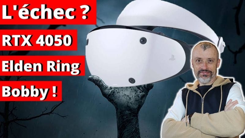 PSVR 2 : Échec, les raisons, les solutions 🤔 Elden Ring : RT inutile 🧐 RTX 4050 limitée ? 🧐