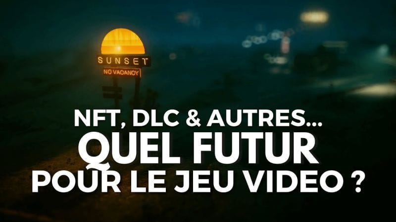 NFT, DLC et DEMAT : Quel futur pour le jeu vidéo ?