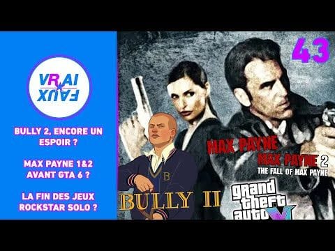 VRAI OU FAUX ? ENCORE UN ESPOIR POUR BULLY 2 ? MAX PAYNE 1&2 AVANT GTA 6 ? LA FIN DES JEUX SOLO ?