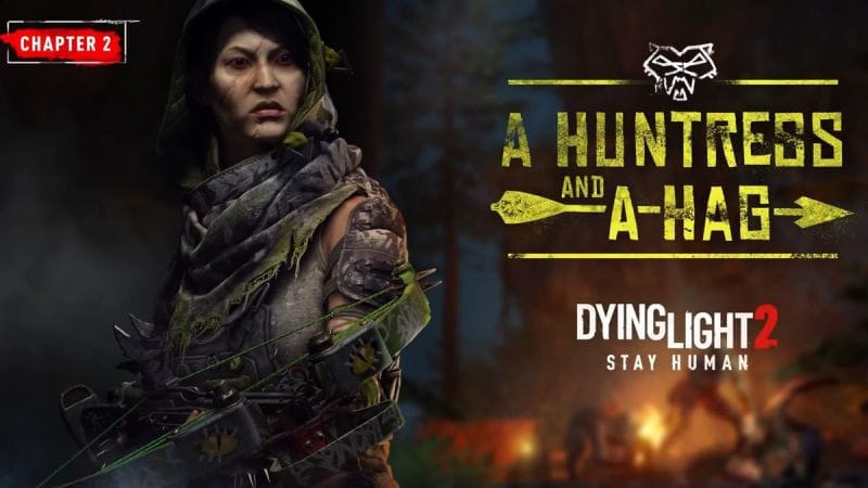 Dying Light 2 : le chapitre 2 se dévoile, The Huntress and a Hag