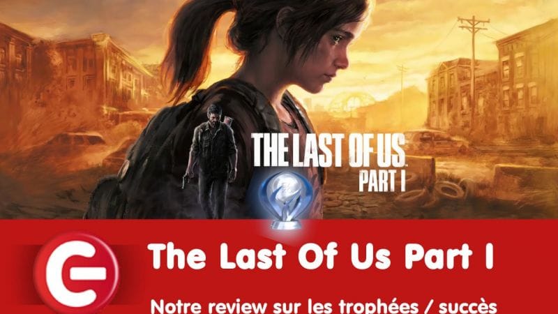 The Last Of Us Part I : notre review sur les trophées !