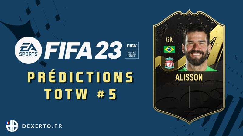 Prédictions TOTW #5 FIFA 23 : Alisson, Gnabry, Terrier - Dexerto