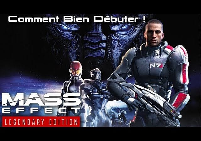 COMMENT BIEN DÉBUTER LA TRILOGIE ! - MASS EFFECT LEGENDARY EDITION