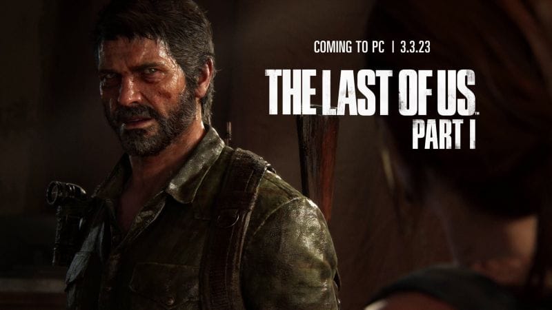 The Last of Us Part  I arrive sur PC le 3 mars 2023