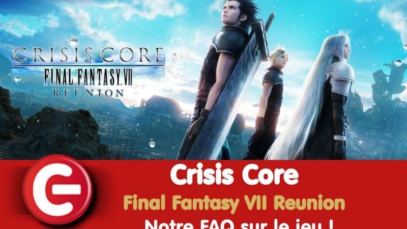 Crisis Core - Final Fantasy VII Reunion : Notre FAQ sur le jeu !