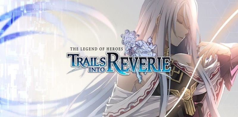 The Legend of Heroes : Trails into Reverie sera disponible le 7 juillet 2023 en Europe