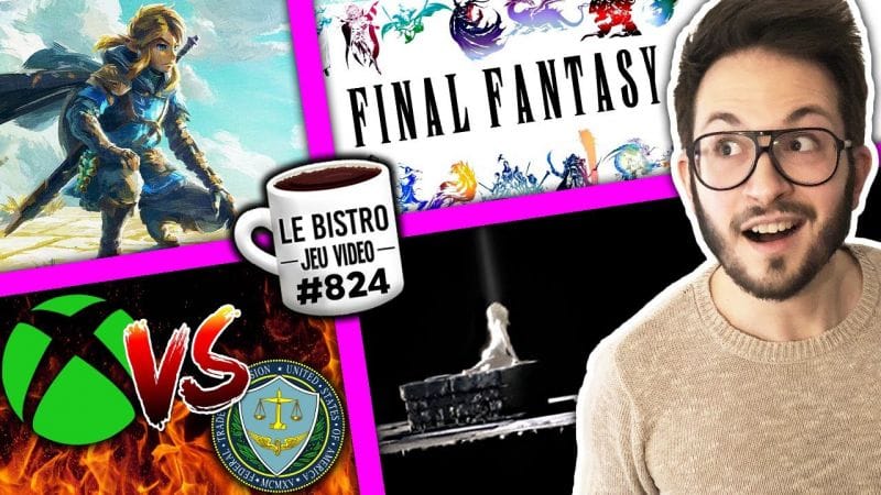 Final Fantasy grande annonce 🔥 Zelda Tears of the Kingdom 🥰 Xbox vs FTC audience préliminaire ⚖️