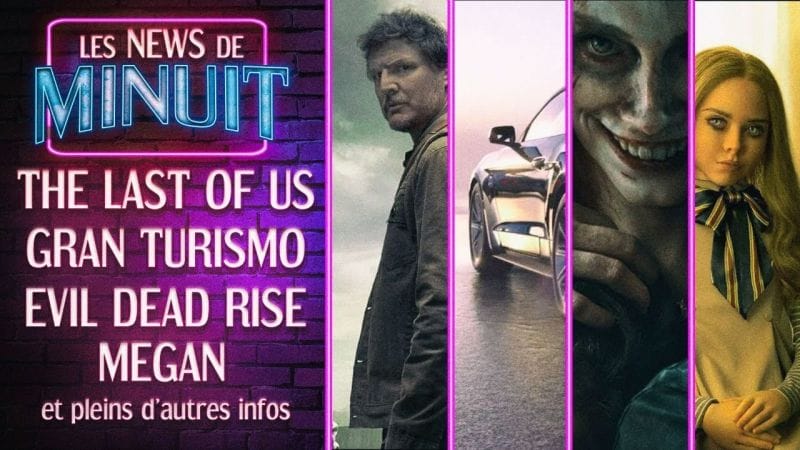 The last of us la critique, Gran Turismo le film, Evil Dead Rise, M3gan .. et plein d'autres infos