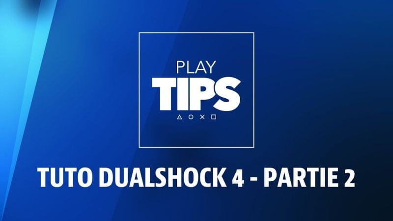 PlayTIPS | Tuto : comment régler les paramètres d'une manette PS4 ? - Partie 2