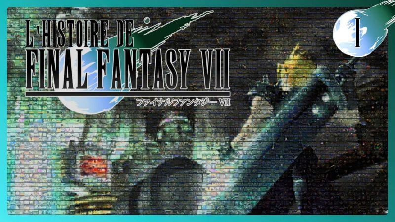 L'HISTOIRE DE FINAL FANTASY VII - CHAPITRE I : L'ORIGINAL