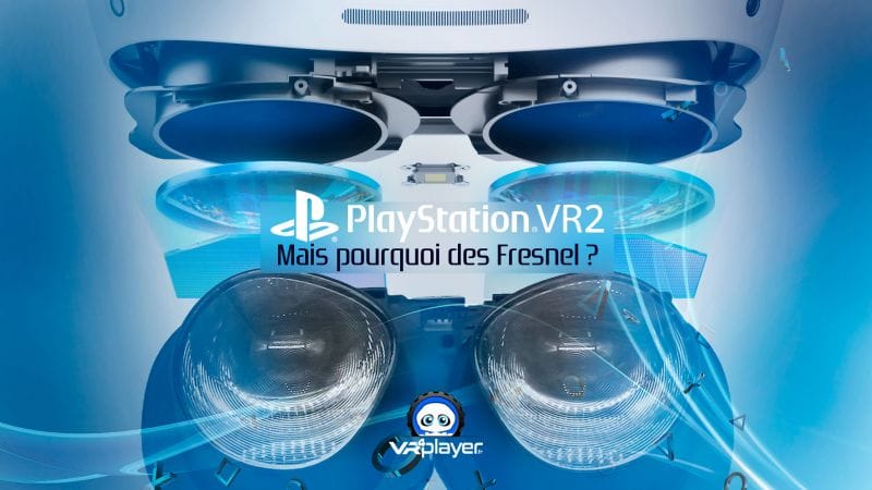 Lentilles de Fresnel du PSVR2 : Pourquoi ce choix ?