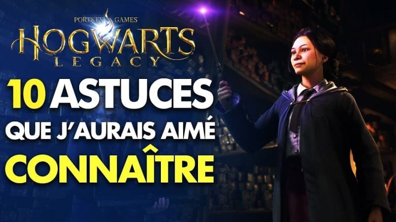 Les 10 Astuces à Absolument Connaître sur Hogwarts Legacy... (Astuces & Conseils FR)