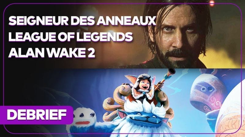 Débrief' : Seigneur des Anneaux, League of Legends, Alan Wake 2, Civilization 7 et PSVR2