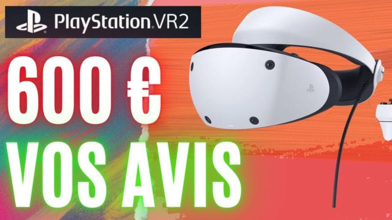 Vos avis sur le PSVR2 qui coûte plus cher que la PS5 ! Précisions et approfondissement du sujet