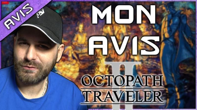 Mon premier AVIS sur OCTOPATH TRAVELER II