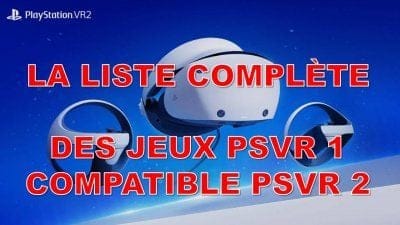 PSVR 2 : la liste complète des jeux PSVR 1 proposant un patch PlayStation VR 2 (MAJ 4 mars 2023)