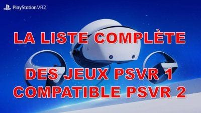 PSVR 2 : la liste complète des jeux PSVR 1 proposant un patch PlayStation VR 2 (MAJ 4 mars 2023)