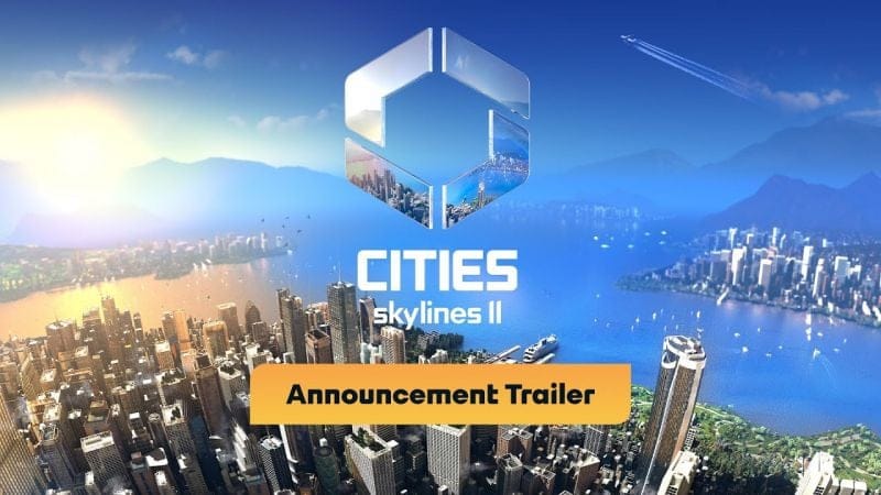 Le city-builder Cities: Skylines II est annoncé sur PC, PS5 et Xbox Series