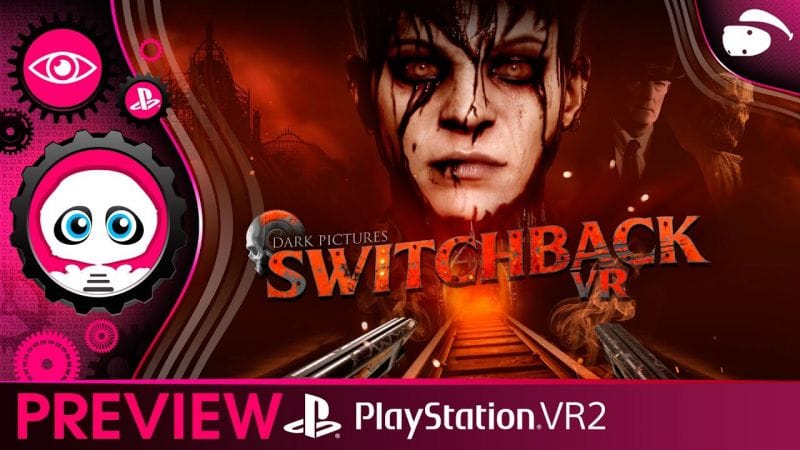 Switchback VR - The Dark Pictures sur #PSVR2, switchback to PSVR ? Preview VR4Player