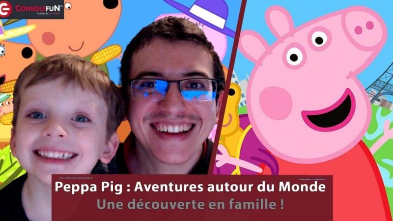 [DECOUVERTE / TEST] Peppa Pig : Aventures autour du Monde sur PS5/PS4, XBOX, SWITCH et PC