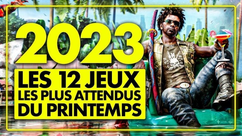 Les 12 JEUX les PLUS ATTENDUS du PRINTEMPS 2023 ! Du très très LOURD à venir 😍
