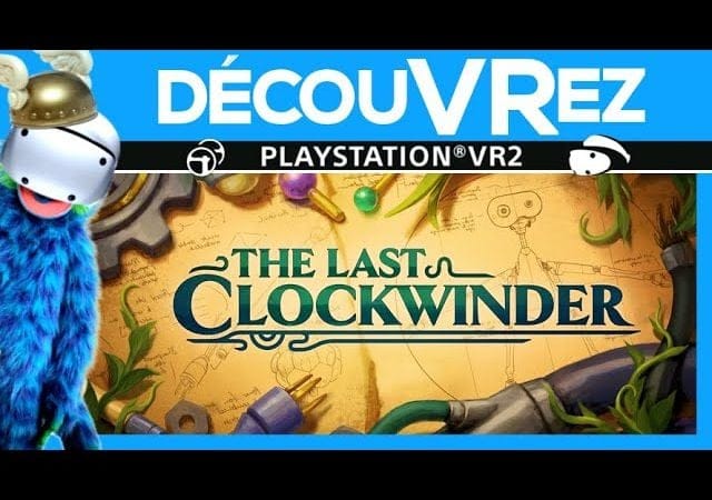 DécouVRez : THE LAST CLOCKWINDER sur PS VR2 | Gros COUP DE COEUR pour ce jeu au concept INTELLIGENT