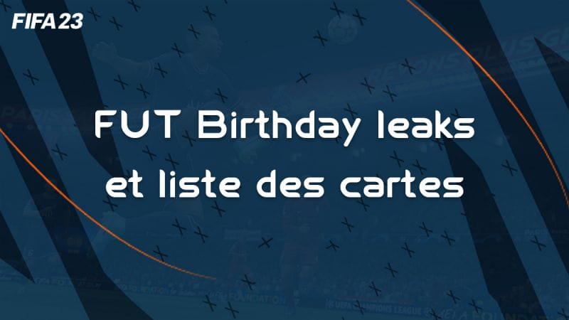 Date, leaks et liste des joueurs FUT Birthday sur FIFA 23