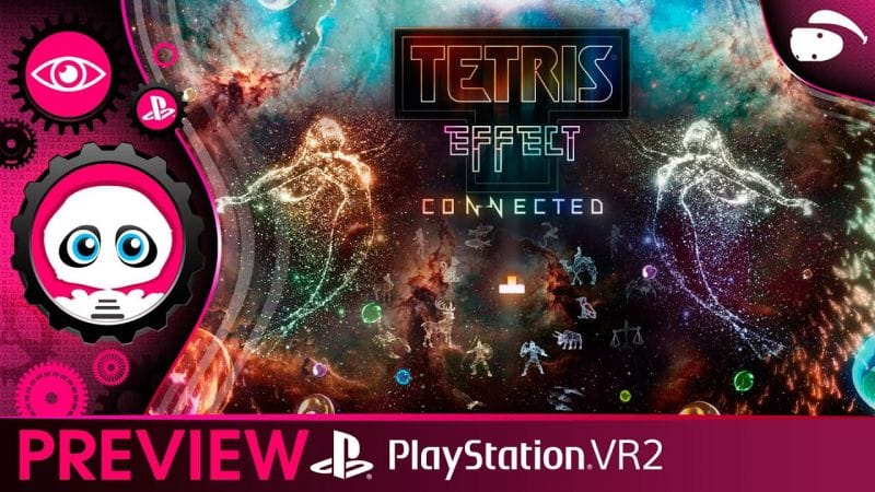 TETRIS EFFECT sur PlayStation VR2. La version ultime du HIT de Tetsuya Mizuguchi - PREVIEW PSVR2