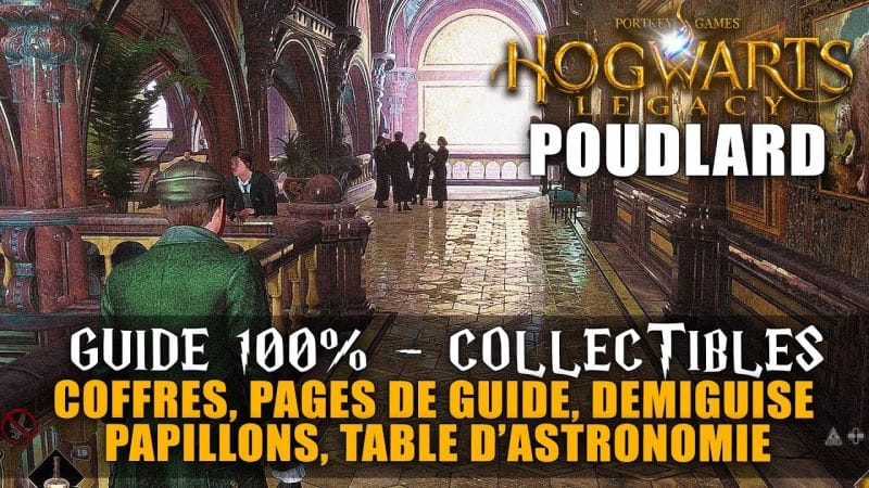 Hogwarts Legacy - GUIDE 100% : POUDLARD (Coffres de Collection, Page du guide, Papillons, ...)