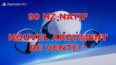 PSVR 2 : le 90 Hz natif, nouvel argument de vente ?