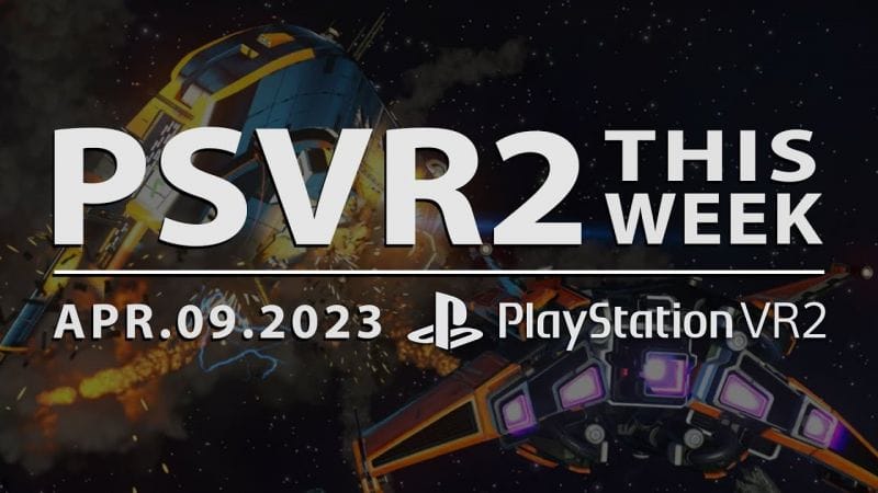 PSVR2 THIS WEEK | April 9, 2023 | Tons of Updates on PlayStation VR2 Games!